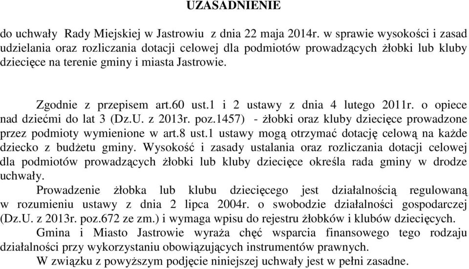 1 i 2 ustawy z dnia 4 lutego 2011r. o opiece nad dziećmi do lat 3 (Dz.U. z 2013r. poz.1457) - Ŝłobki oraz kluby dziecięce prowadzone przez podmioty wymienione w art.8 ust.