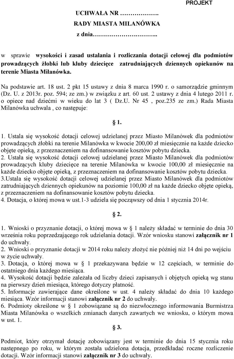 Na podstawie art. 18 ust. 2 pkt 15 ustawy z dnia 8 marca 1990 r. o samorządzie gminnym (Dz. U. z 2013r. poz. 594; ze zm.) w związku z art. 60 ust. 2 ustawy z dnia 4 lutego 2011 r.