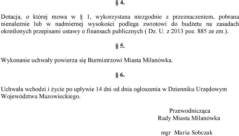 z 2013 poz. 885 ze zm.). 5. Wykonanie uchwały powierza się Burmistrzowi Miasta Milanówka.