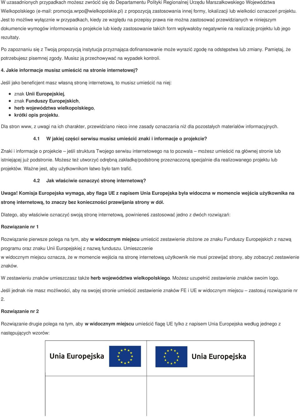 Jest to możliwe wyłącznie w przypadkach, kiedy ze względu na przepisy prawa nie można zastosować przewidzianych w niniejszym dokumencie wymogów informowania o projekcie lub kiedy zastosowanie takich