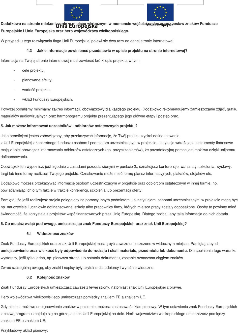 Informacja na Twojej stronie internetowej musi zawierać krótki opis projektu, w tym: - cele projektu, - planowane efekty, - wartość projektu, - wkład Funduszy Europejskich.