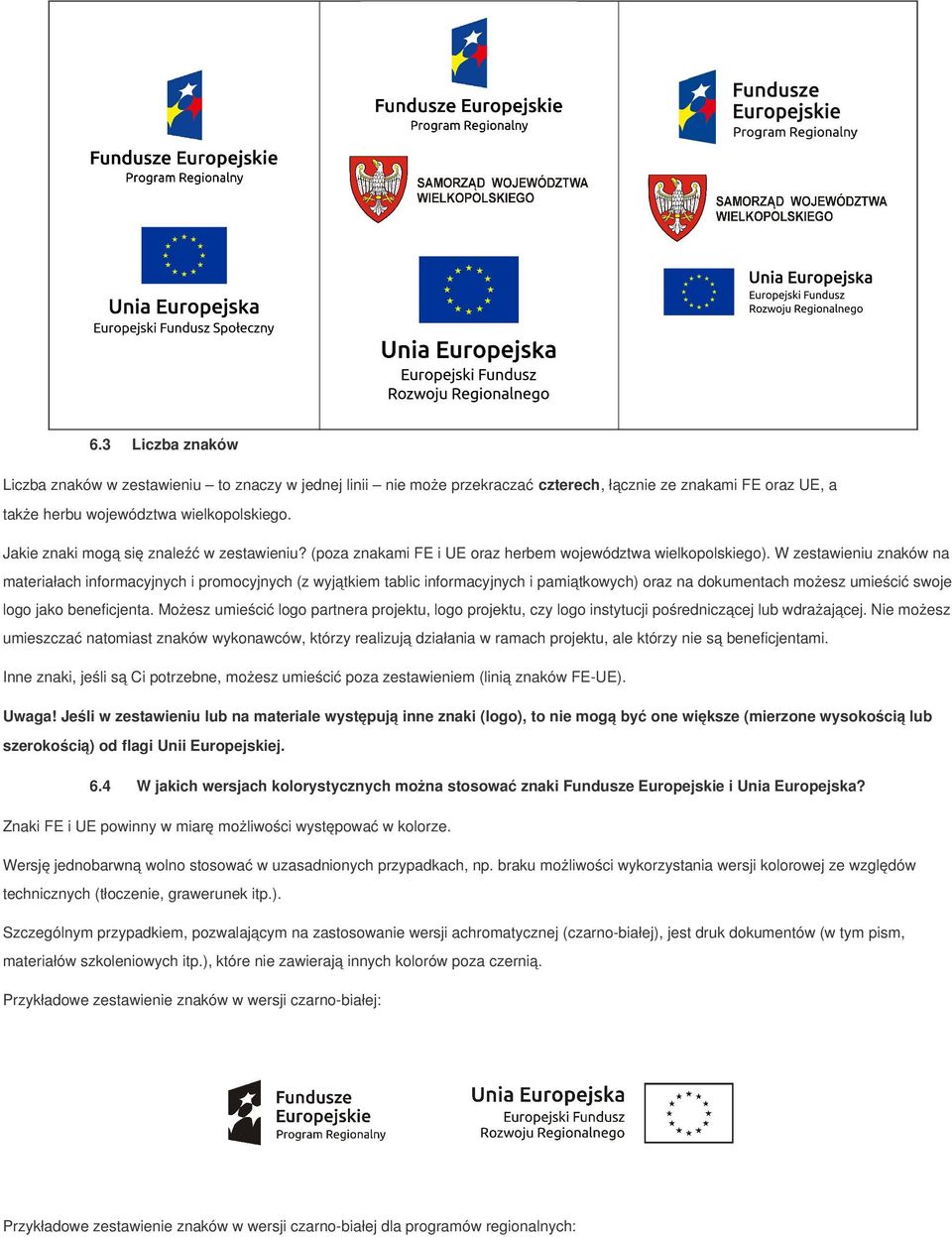 W zestawieniu znaków na materiałach informacyjnych i promocyjnych (z wyjątkiem tablic informacyjnych i pamiątkowych) oraz na dokumentach możesz umieścić swoje logo jako beneficjenta.