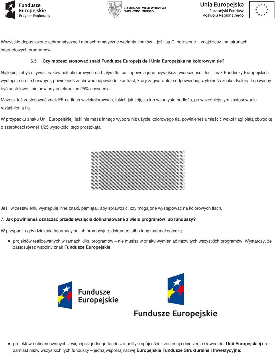 Jeśli znak Funduszy Europejskich występuje na tle barwnym, powinieneś zachować odpowiedni kontrast, który zagwarantuje odpowiednią czytelność znaku.