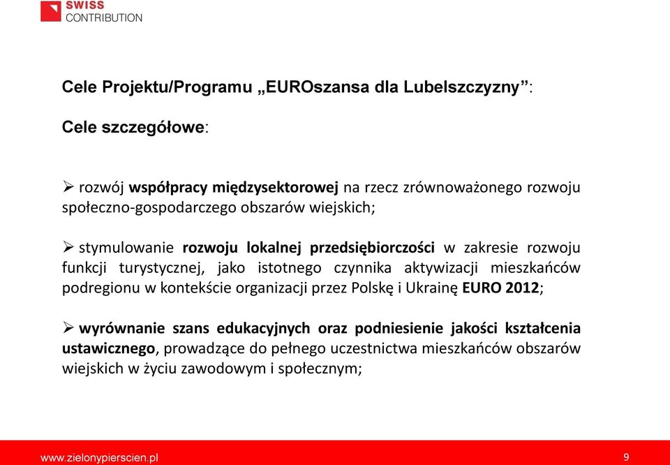czynnika aktywizacji mieszkaoców podregionu w kontekście organizacji przez Polskę i Ukrainę EURO 2012; wyrównanie szans edukacyjnych oraz