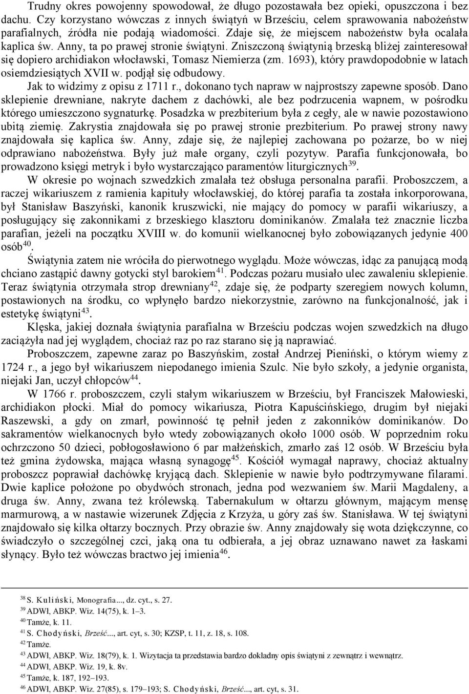 Anny, ta po prawej stronie świątyni. Zniszczoną świątynią brzeską bliżej zainteresował się dopiero archidiakon włocławski, Tomasz Niemierza (zm.