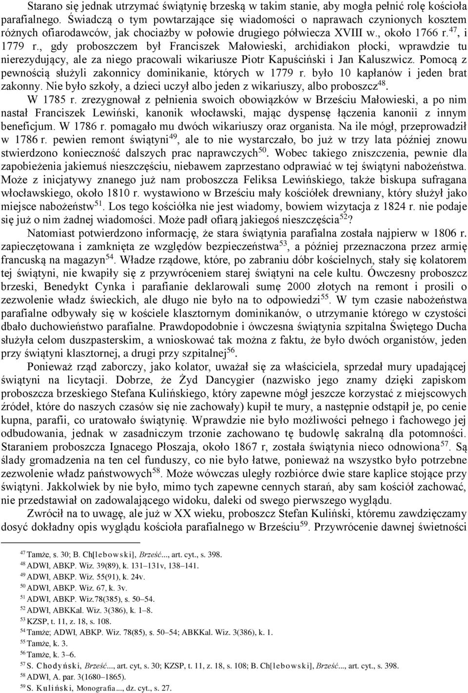 , gdy proboszczem był Franciszek Małowieski, archidiakon płocki, wprawdzie tu nierezydujący, ale za niego pracowali wikariusze Piotr Kapuściński i Jan Kaluszwicz.