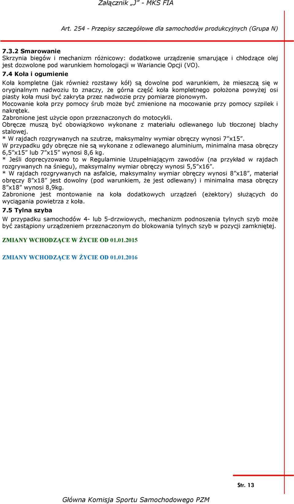 koła musi być zakryta przez nadwozie przy pomiarze pionowym. Mocowanie koła przy pomocy śrub może być zmienione na mocowanie przy pomocy szpilek i nakrętek.