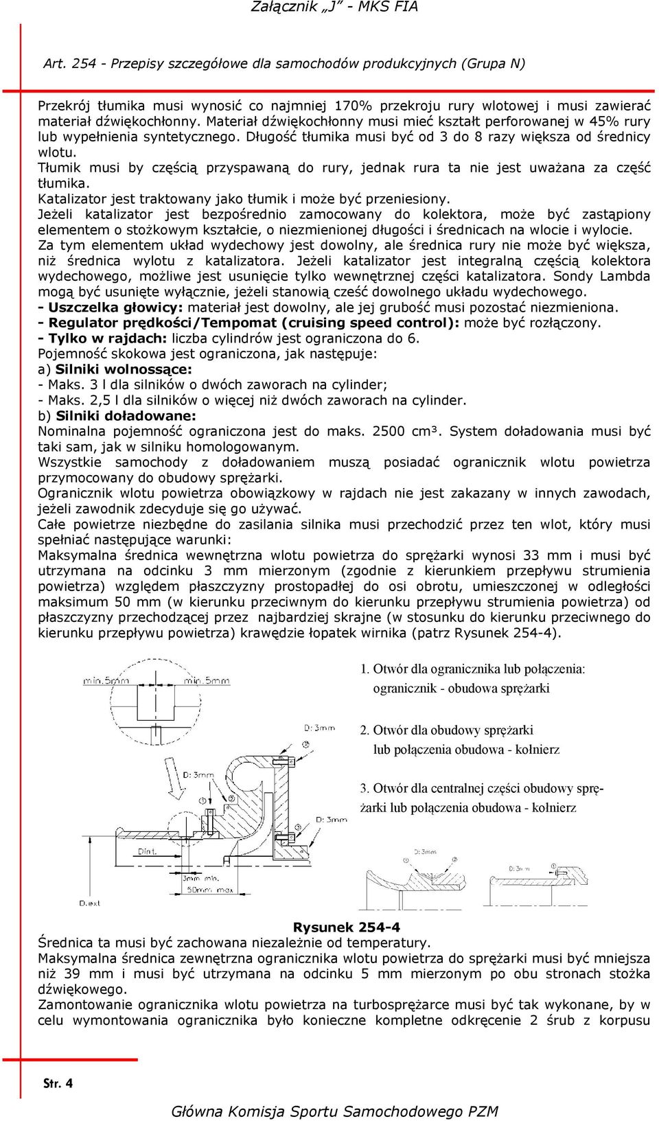 Tłumik musi by częścią przyspawaną do rury, jednak rura ta nie jest uważana za część tłumika. Katalizator jest traktowany jako tłumik i może być przeniesiony.