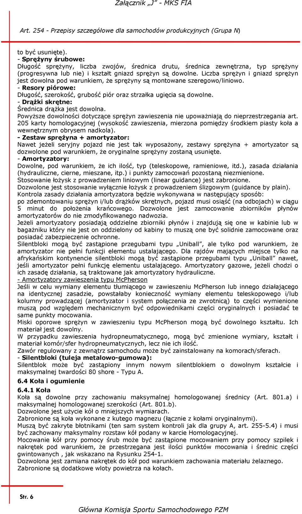 - Drążki skrętne: Średnica drążka jest dowolna. Powyższe dowolności dotyczące sprężyn zawieszenia nie upoważniają do nieprzestrzegania art.