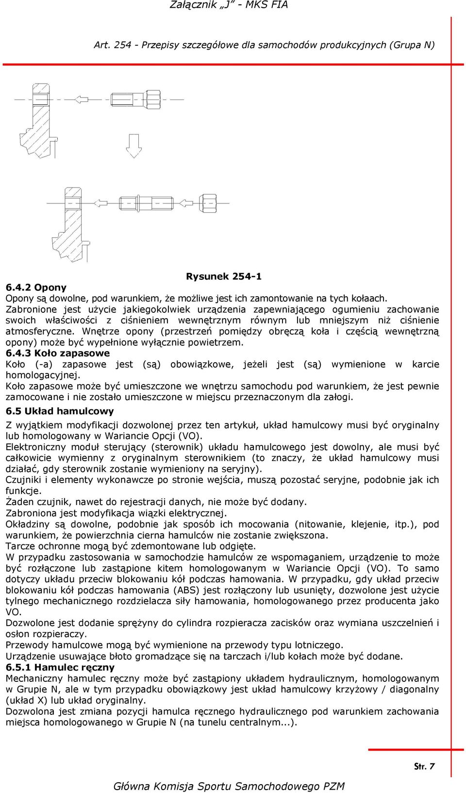 Wnętrze opony (przestrzeń pomiędzy obręczą koła i częścią wewnętrzną opony) może być wypełnione wyłącznie powietrzem. 6.4.