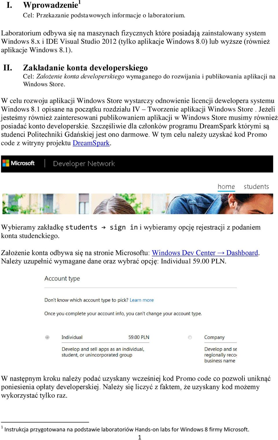 Zakładanie konta developerskiego Cel: Założenie konta developerskiego wymaganego do rozwijania i publikowania aplikacji na Windows Store.