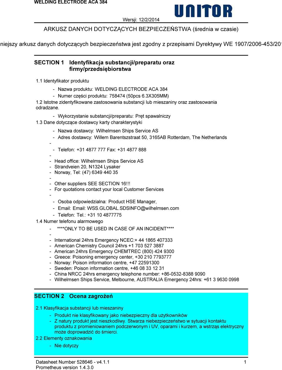2 Istotne zidentyfikowane zastosowania substancji lub mieszaniny oraz zastosowania odradzane. Wykorzystanie substancji/preparatu: Pręt spawalniczy 1.