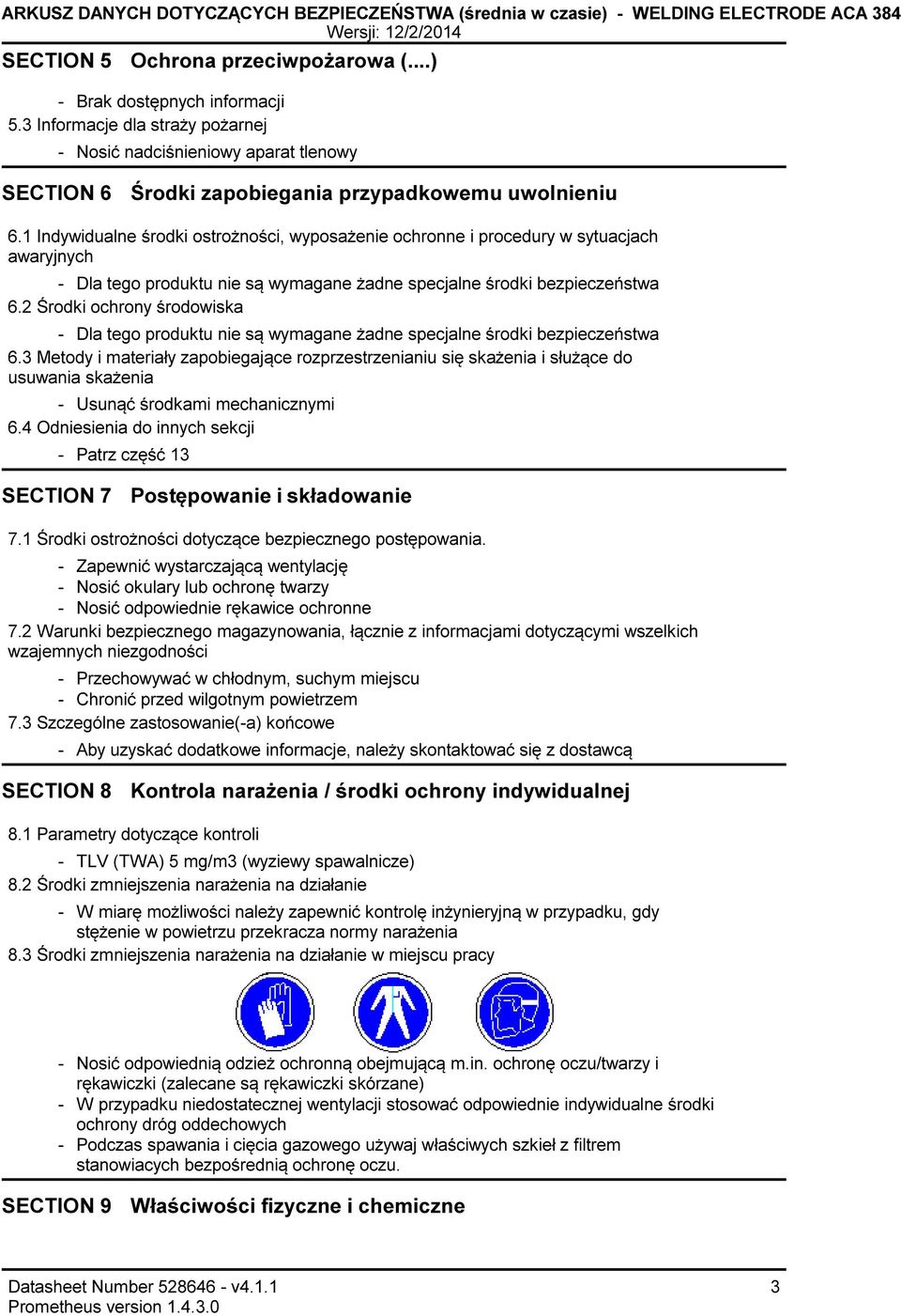 2 Środki ochrony środowiska Dla tego produktu nie są wymagane żadne specjalne środki bezpieczeństwa 6.