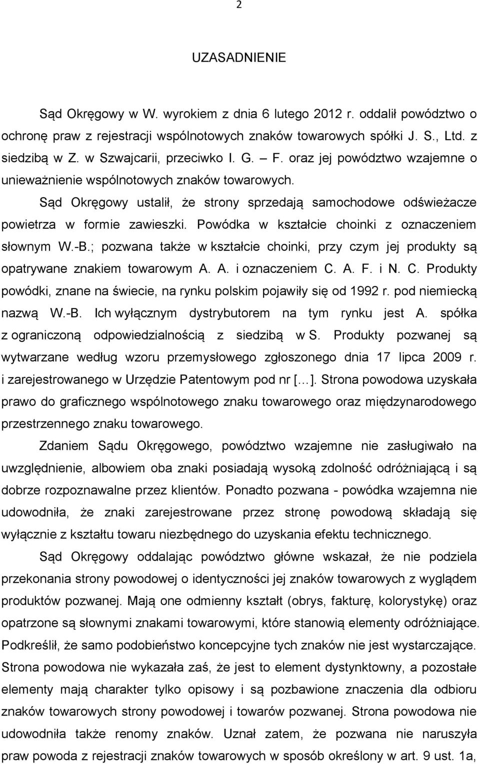 Sąd Okręgowy ustalił, że strony sprzedają samochodowe odświeżacze powietrza w formie zawieszki. Powódka w kształcie choinki z oznaczeniem słownym W.-B.