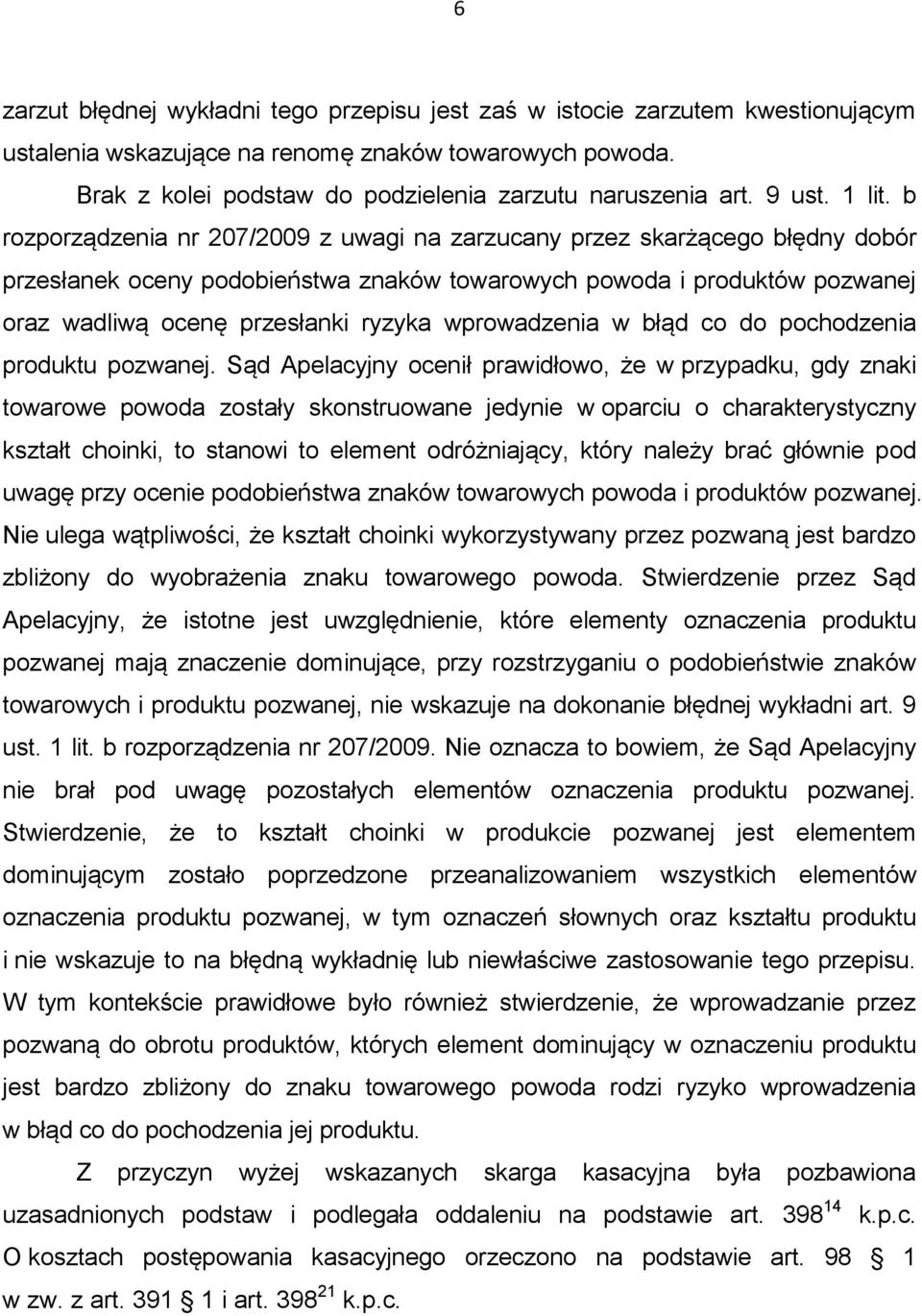 b rozporządzenia nr 207/2009 z uwagi na zarzucany przez skarżącego błędny dobór przesłanek oceny podobieństwa znaków towarowych powoda i produktów pozwanej oraz wadliwą ocenę przesłanki ryzyka