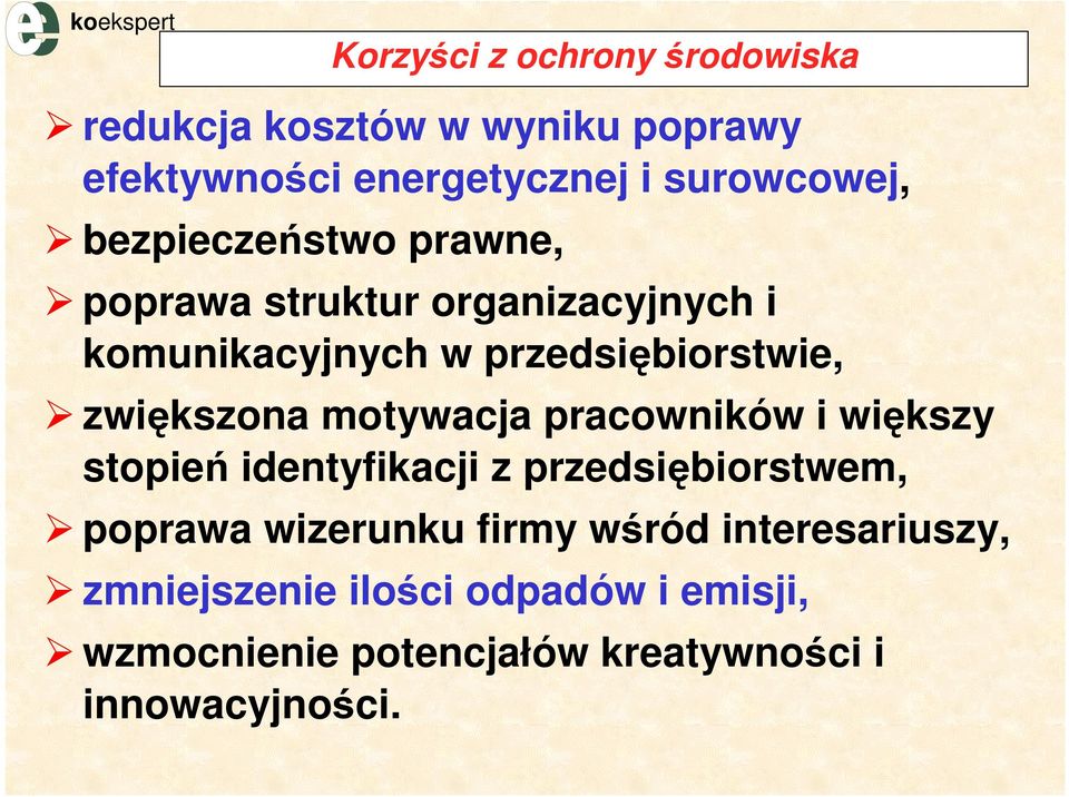 motywacja pracowników i większy stopień identyfikacji z przedsiębiorstwem, poprawa wizerunku firmy wśród