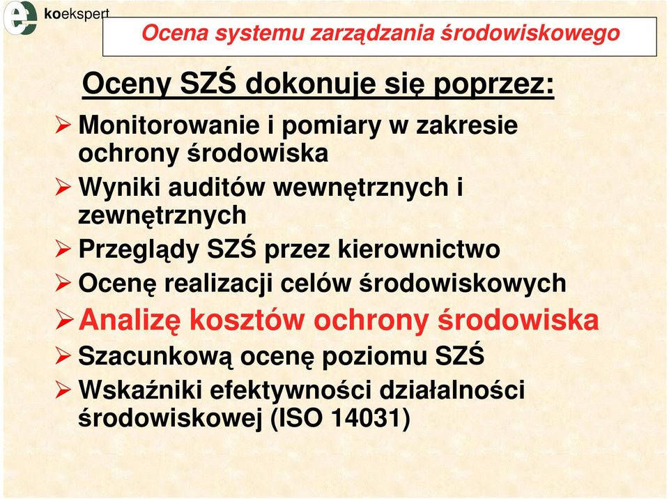 SZŚ przez kierownictwo Ocenę realizacji celów środowiskowych Analizę kosztów ochrony