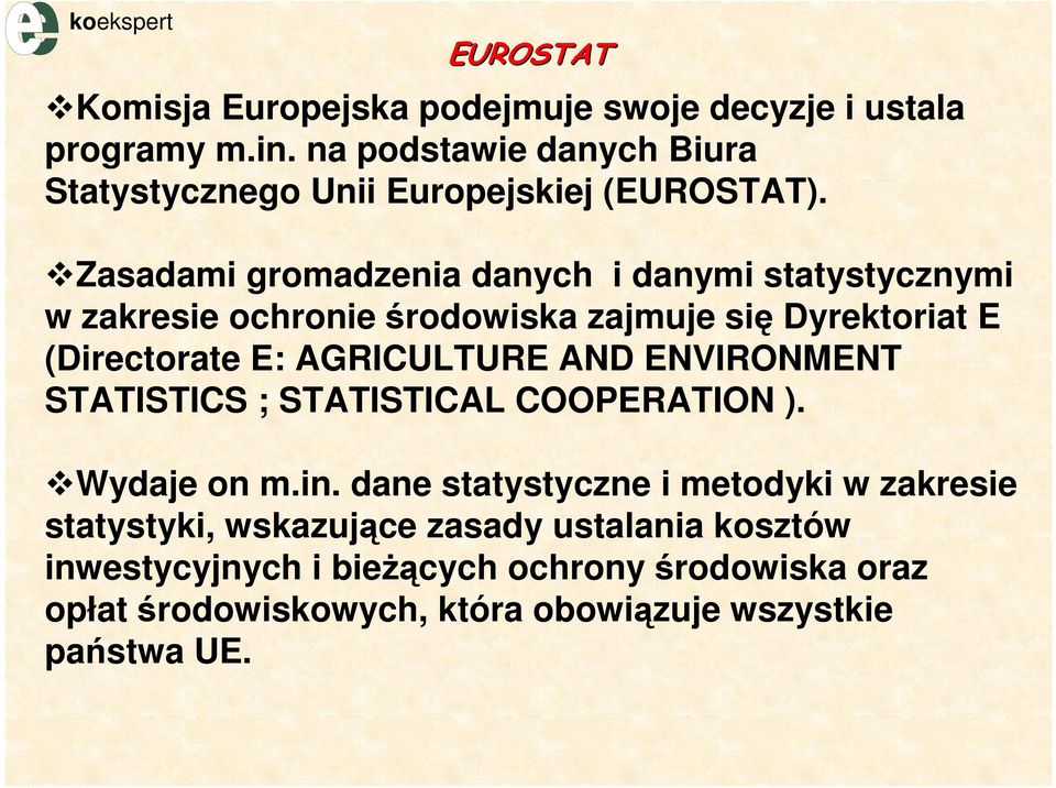 Zasadami gromadzenia danych i danymi statystycznymi w zakresie ochronie środowiska zajmuje się Dyrektoriat E (Directorate E: AGRICULTURE