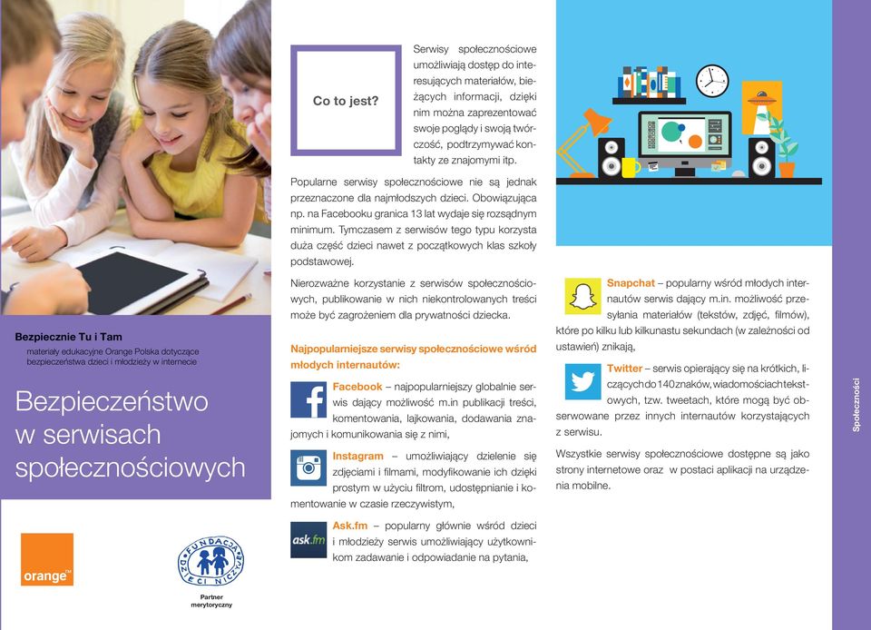 Popularne serwisy społecznościowe nie są jednak przeznaczone dla najmłodszych dzieci. Obowiązująca np. na Facebooku granica 13 lat wydaje się rozsądnym minimum.
