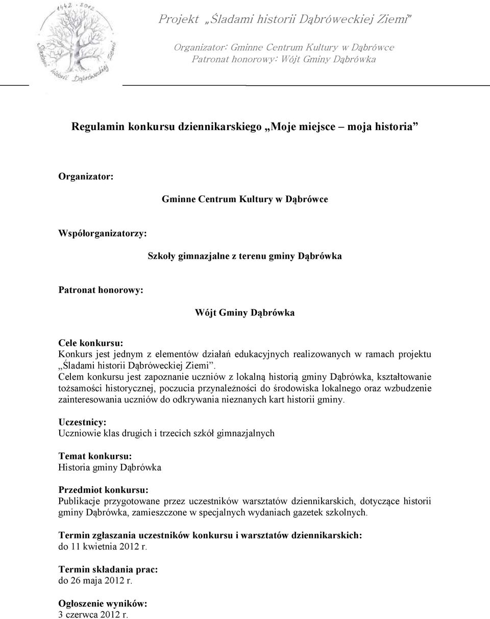 Celem konkursu jest zapoznanie uczniów z lokalną historią gminy Dąbrówka, kształtowanie tożsamości historycznej, poczucia przynależności do środowiska lokalnego oraz wzbudzenie zainteresowania