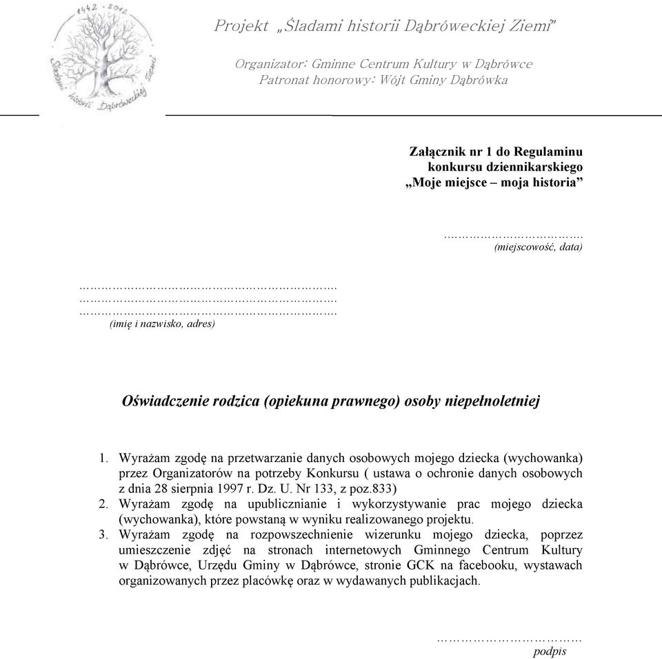 Nr 133, z poz.833) 2. Wyrażam zgodę na upublicznianie i wykorzystywanie prac mojego dziecka (wychowanka), które powstaną w wyniku realizowanego projektu. 3.