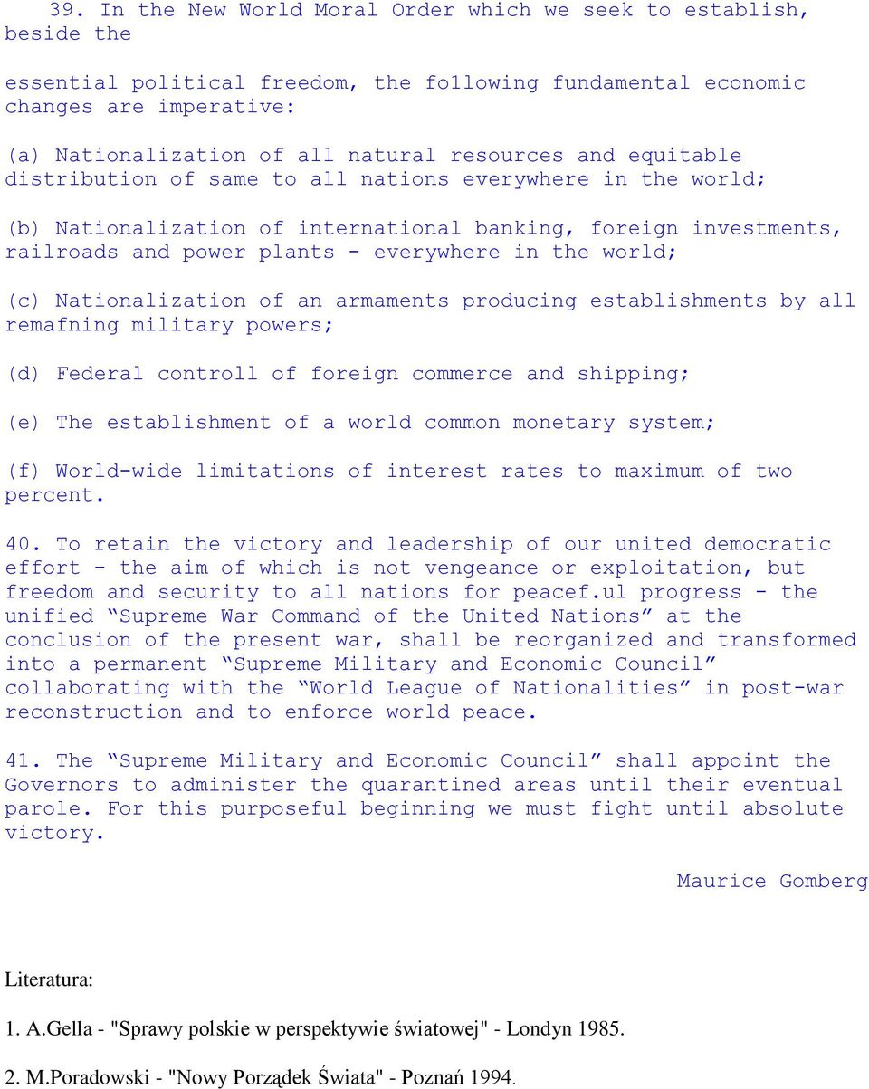 world; (c) Nationalization of an armaments producing establishments by all remafning military powers; (d) Federal controll of foreign commerce and shipping; (e) The establishment of a world common