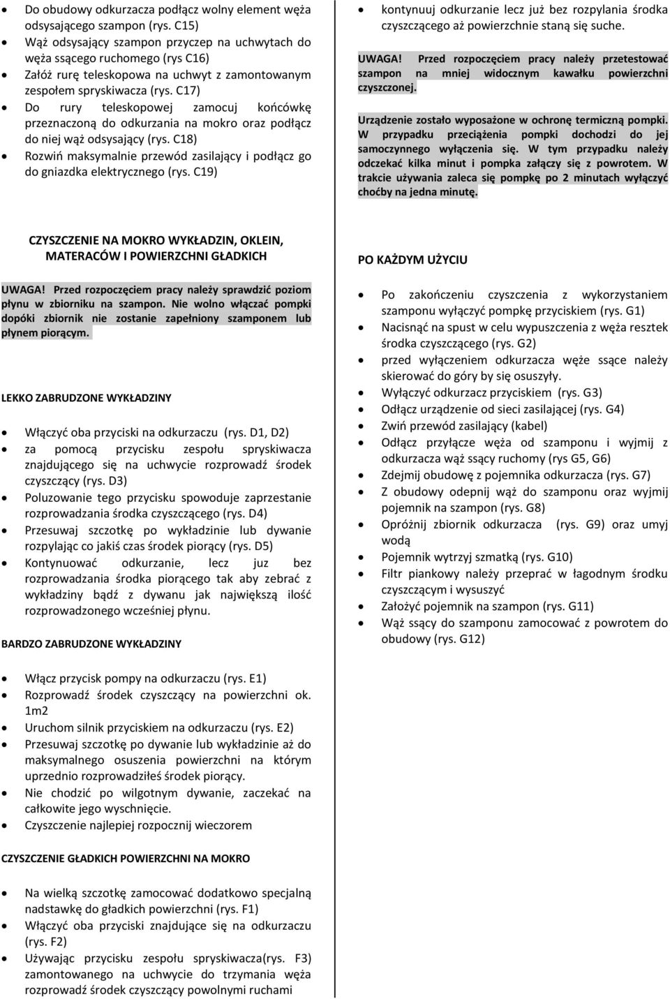 C17) Do rury teleskopowej zamocuj końcówkę przeznaczoną do odkurzania na mokro oraz podłącz do niej wąż odsysający (rys.