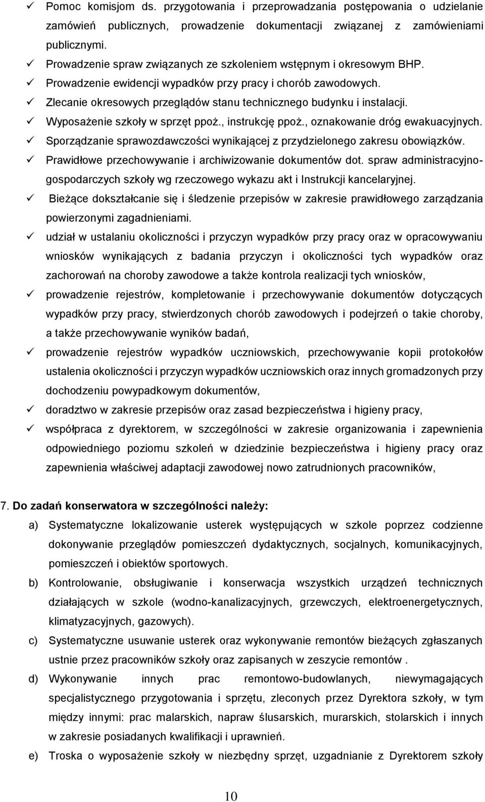 Zlecanie okresowych przeglądów stanu technicznego budynku i instalacji. Wyposażenie szkoły w sprzęt ppoż., instrukcję ppoż., oznakowanie dróg ewakuacyjnych.
