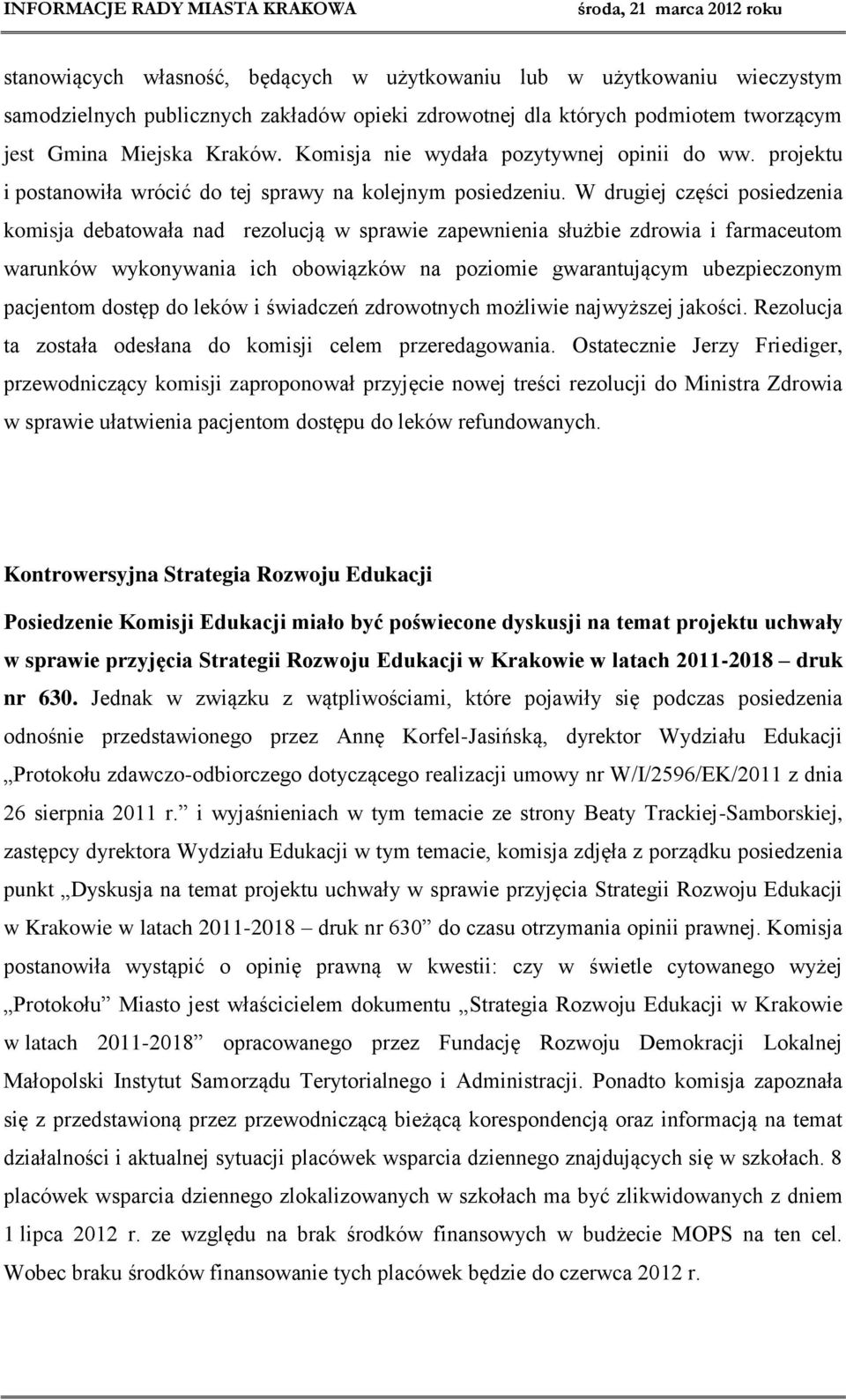 W drugiej części posiedzenia komisja debatowała nad rezolucją w sprawie zapewnienia służbie zdrowia i farmaceutom warunków wykonywania ich obowiązków na poziomie gwarantującym ubezpieczonym pacjentom