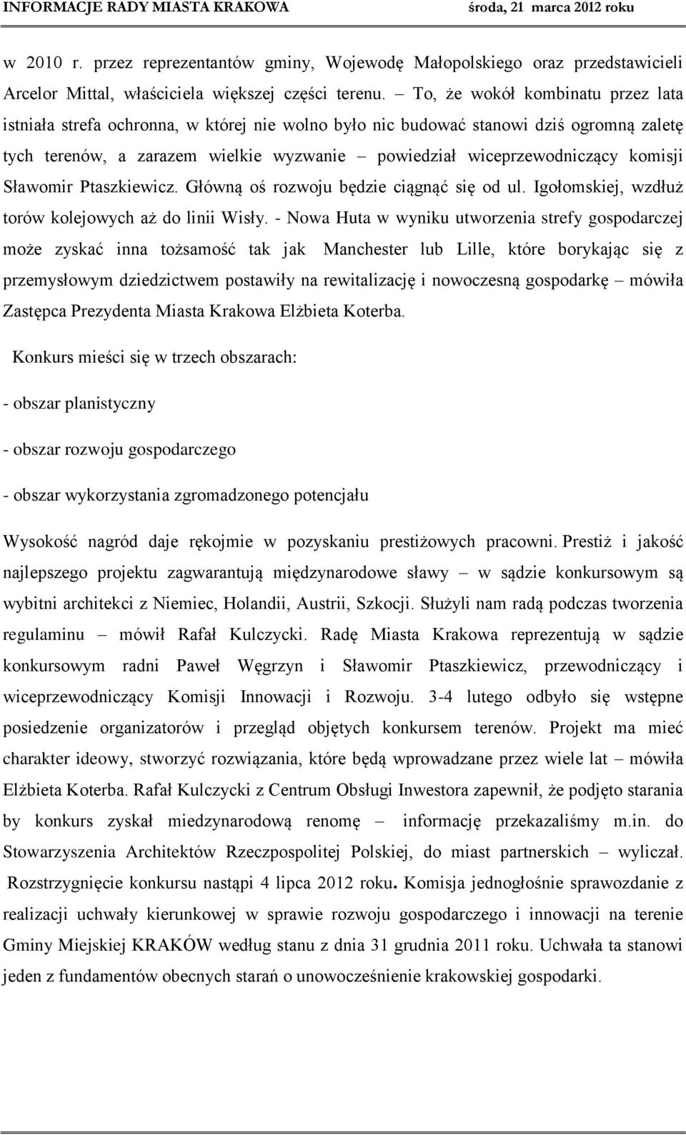 komisji Sławomir Ptaszkiewicz. Główną oś rozwoju będzie ciągnąć się od ul. Igołomskiej, wzdłuż torów kolejowych aż do linii Wisły.