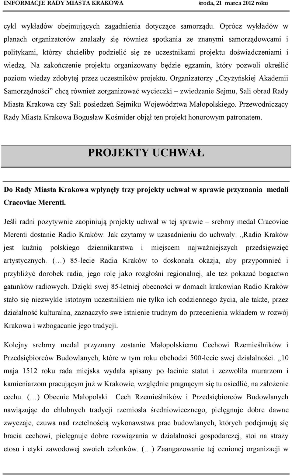 Na zakończenie projektu organizowany będzie egzamin, który pozwoli określić poziom wiedzy zdobytej przez uczestników projektu.