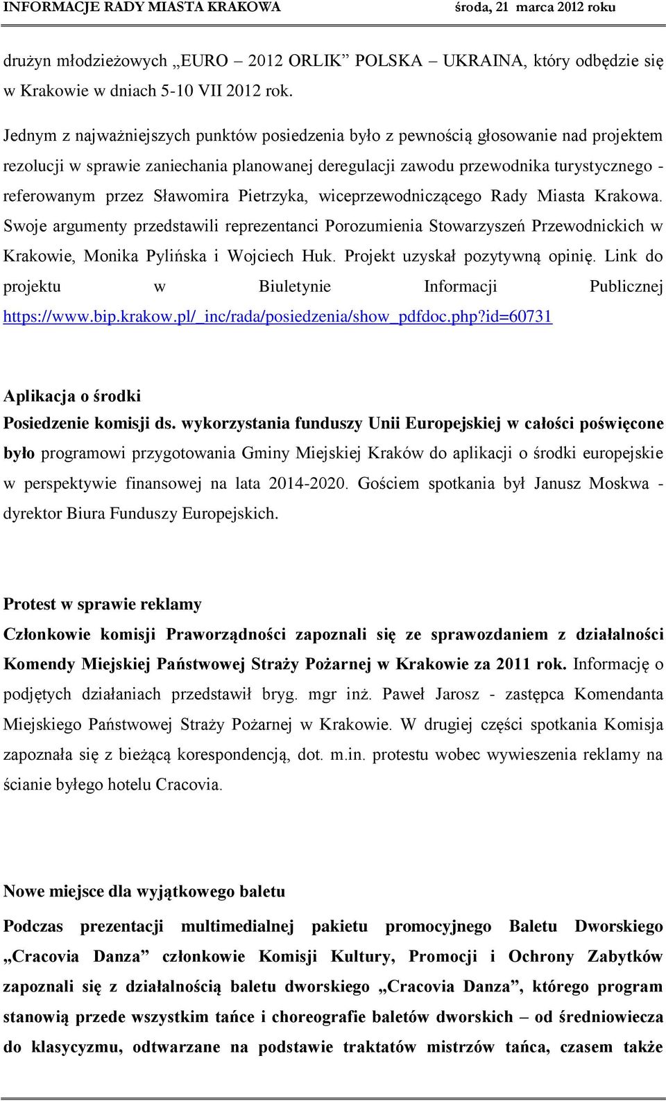 Sławomira Pietrzyka, wiceprzewodniczącego Rady Miasta Krakowa. Swoje argumenty przedstawili reprezentanci Porozumienia Stowarzyszeń Przewodnickich w Krakowie, Monika Pylińska i Wojciech Huk.