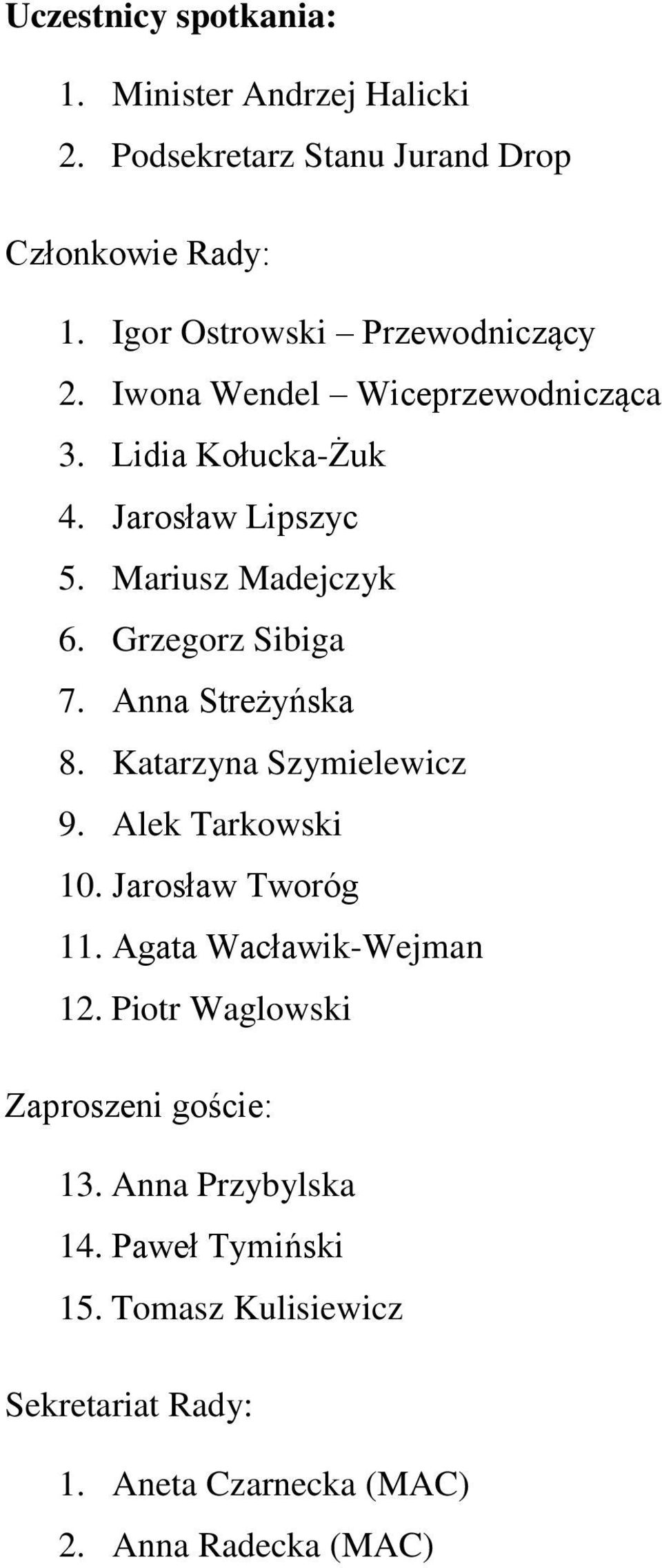 Grzegorz Sibiga 7. Anna Streżyńska 8. Katarzyna Szymielewicz 9. Alek Tarkowski 10. Jarosław Tworóg 11. Agata Wacławik-Wejman 12.
