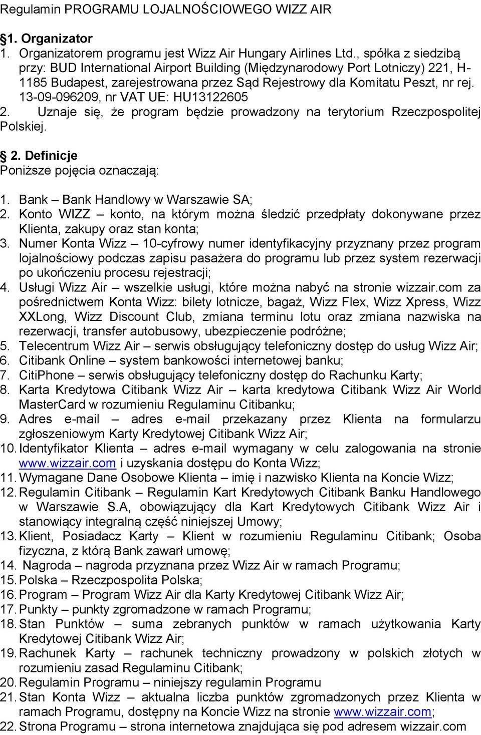 13-09-096209, nr VAT UE: HU13122605 2. Uznaje się, że program będzie prowadzony na terytorium Rzeczpospolitej Polskiej. 2. Definicje Poniższe pojęcia oznaczają: 1.