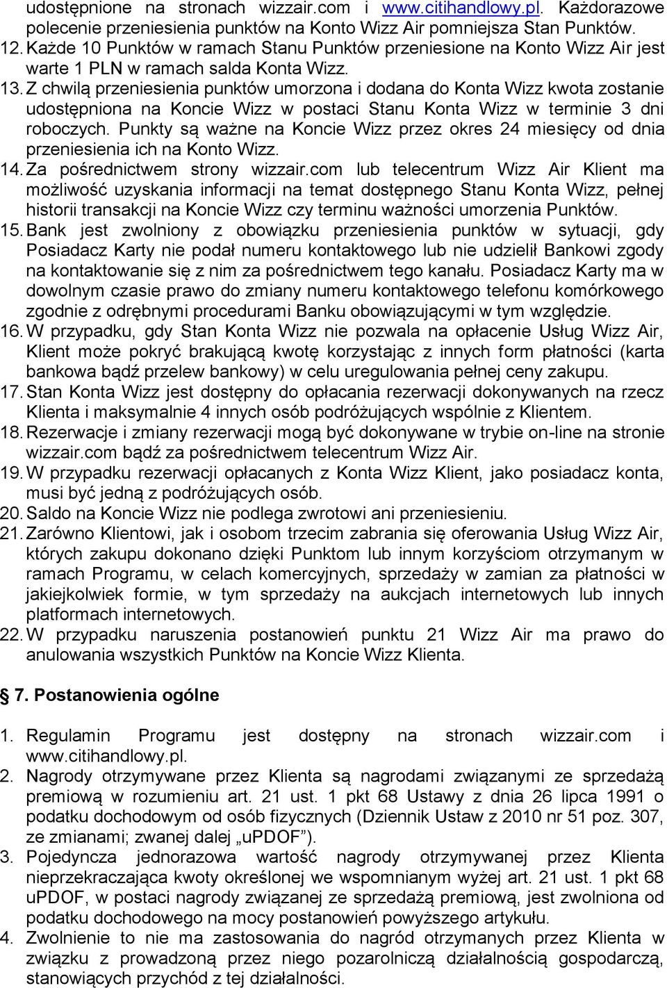 Z chwilą przeniesienia punktów umorzona i dodana do Konta Wizz kwota zostanie udostępniona na Koncie Wizz w postaci Stanu Konta Wizz w terminie 3 dni roboczych.