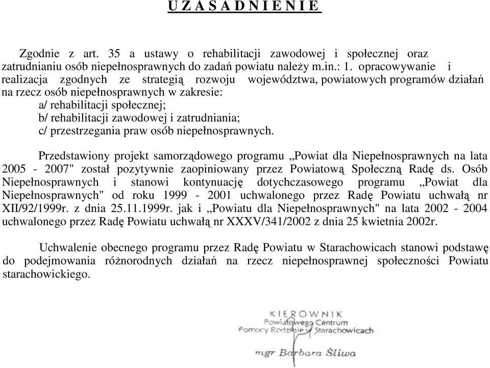 c/ przestrzegania praw osób Przedstawiony projekt samorządowego programu Powiat dla Niepełnosprawnych na lata 2005-2007" został pozytywnie zaopiniowany przez Powiatową Społeczną Radę ds.