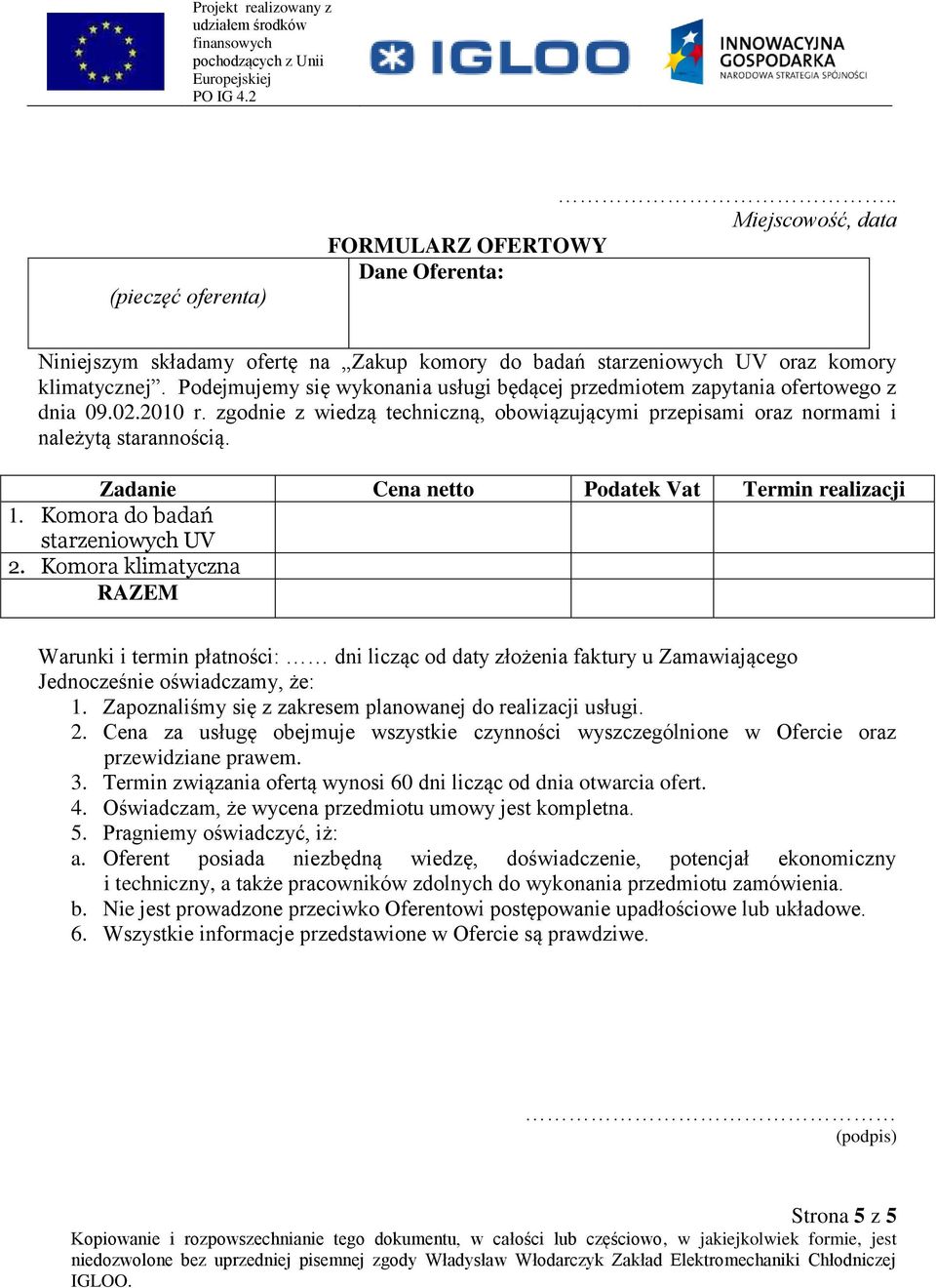 Zadanie Cena netto Podatek Vat Termin realizacji 1. Komora do badań starzeniowych UV 2.