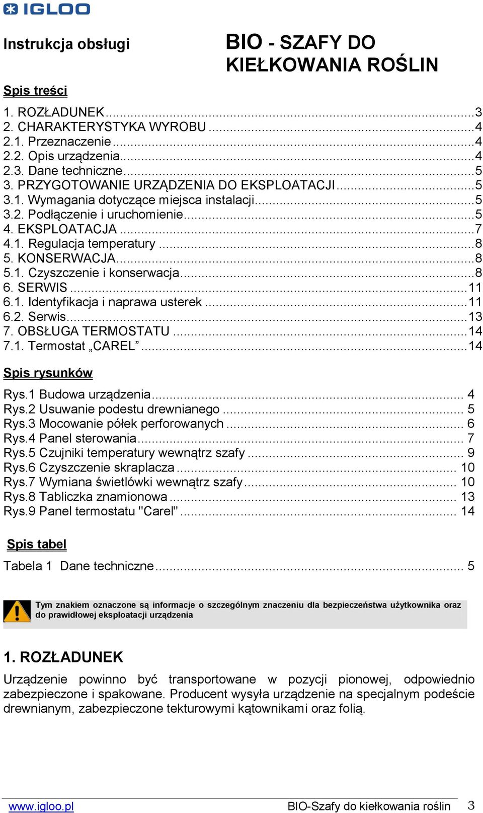 .. 8 5.1. Czyszczenie i konserwacja... 8 6. SERWIS... 11 6.1. Identyfikacja i naprawa usterek... 11 6.2. Serwis... 13 7. OBSŁUGA TERMOSTATU... 14 7.1. Termostat CAREL... 14 Spis rysunków Rys.