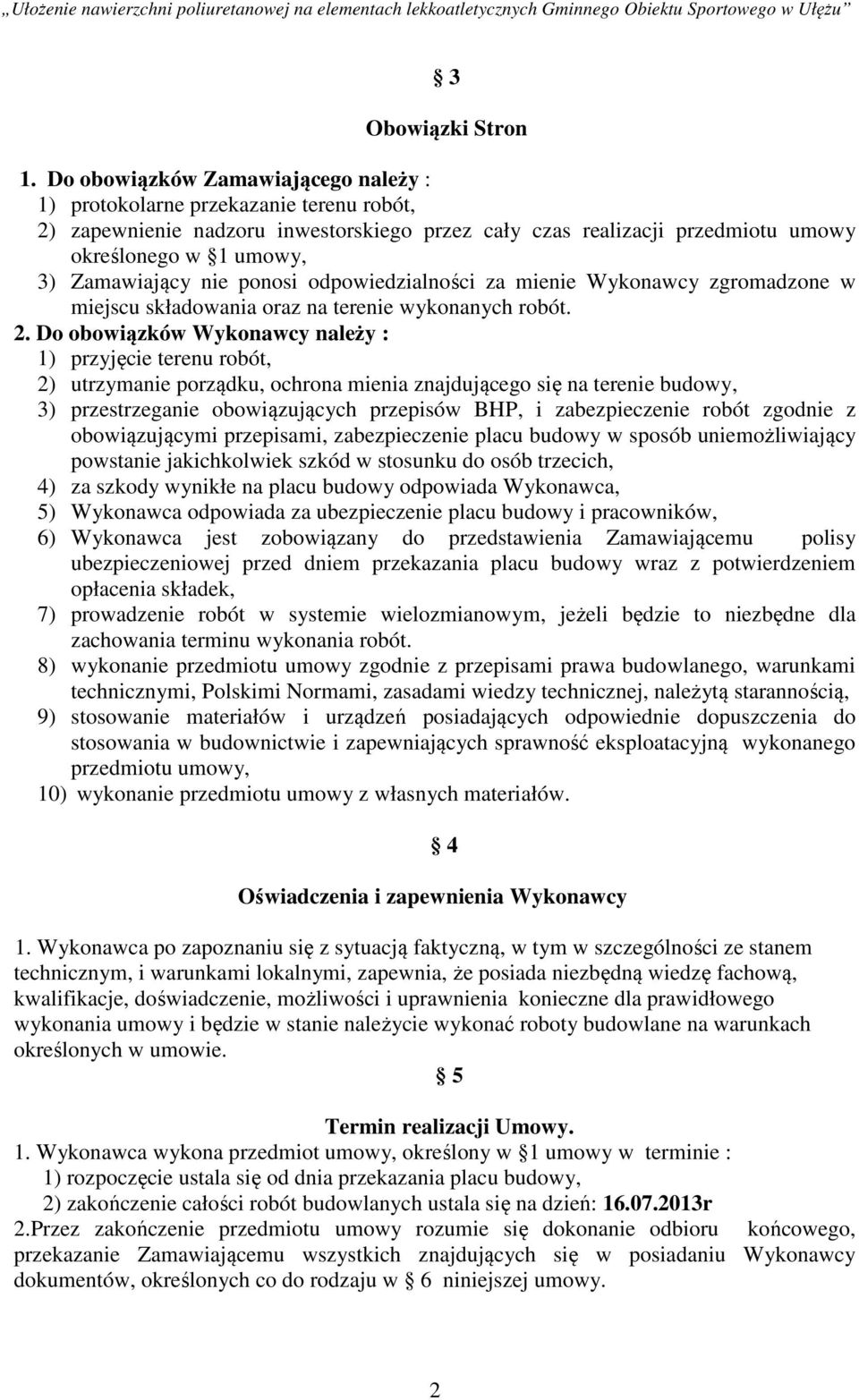 nie ponosi odpowiedzialności za mienie Wykonawcy zgromadzone w miejscu składowania oraz na terenie wykonanych robót. 2.