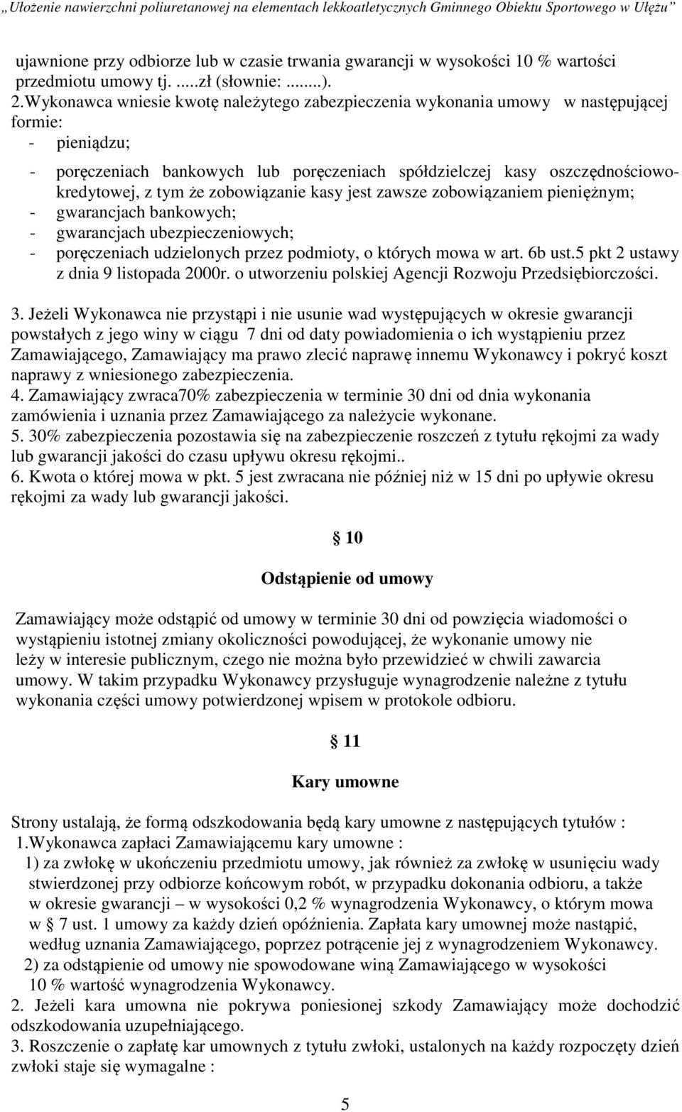 zobowiązanie kasy jest zawsze zobowiązaniem pieniężnym; - gwarancjach bankowych; - gwarancjach ubezpieczeniowych; - poręczeniach udzielonych przez podmioty, o których mowa w art. 6b ust.