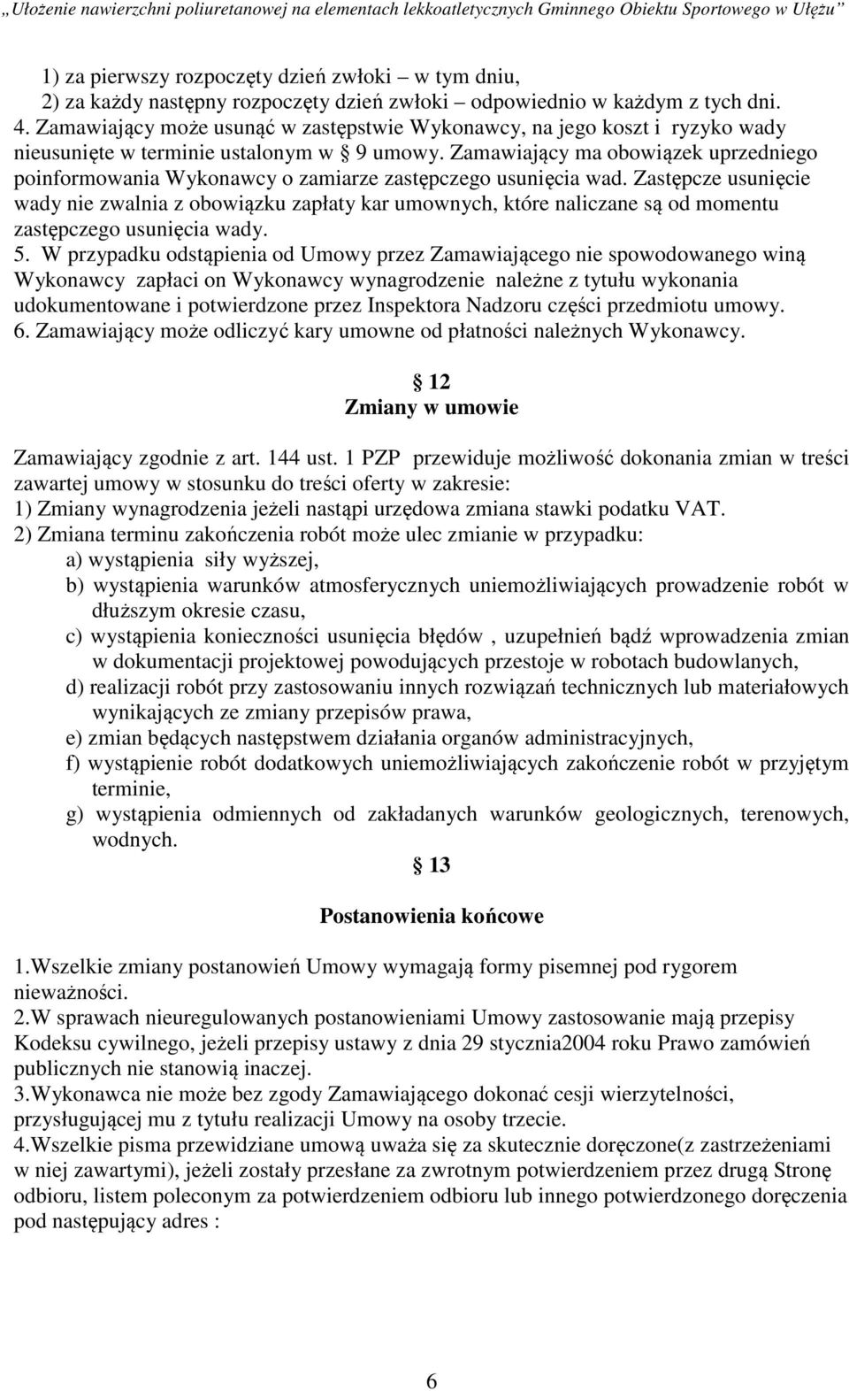 Zamawiający ma obowiązek uprzedniego poinformowania Wykonawcy o zamiarze zastępczego usunięcia wad.