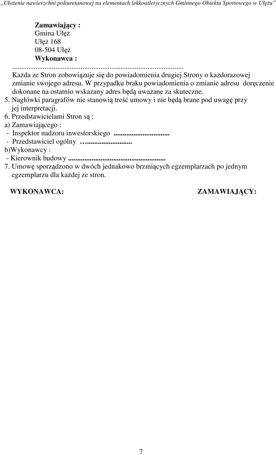 Nagłówki paragrafów nie stanowią treść umowy i nie będą brane pod uwagę przy jej interpretacji. 6.