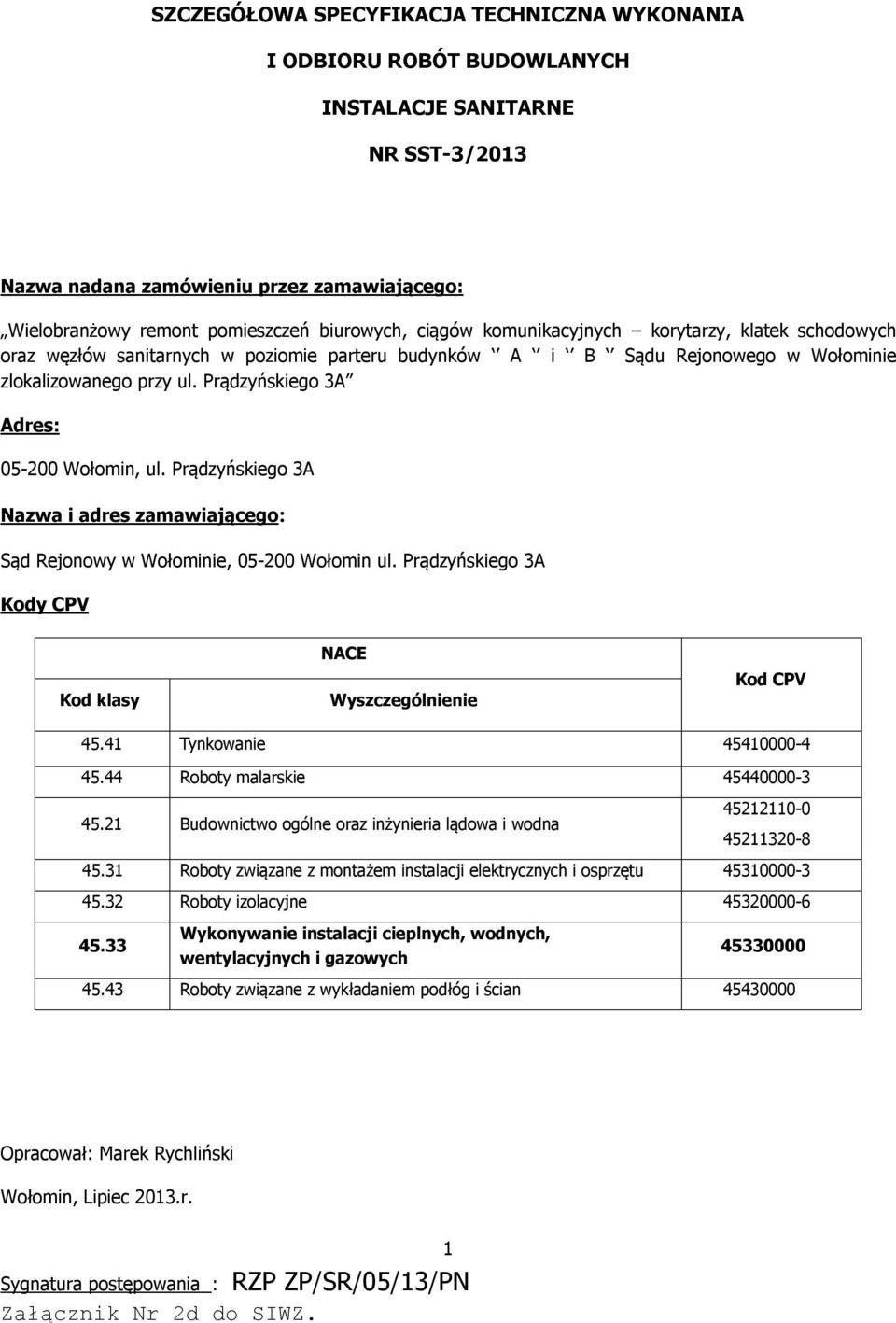 Prądzyńskiego 3A Adres: 05-200 Wołomin, ul. Prądzyńskiego 3A Nazwa i adres zamawiającego: Sąd Rejonowy w Wołominie, 05-200 Wołomin ul.