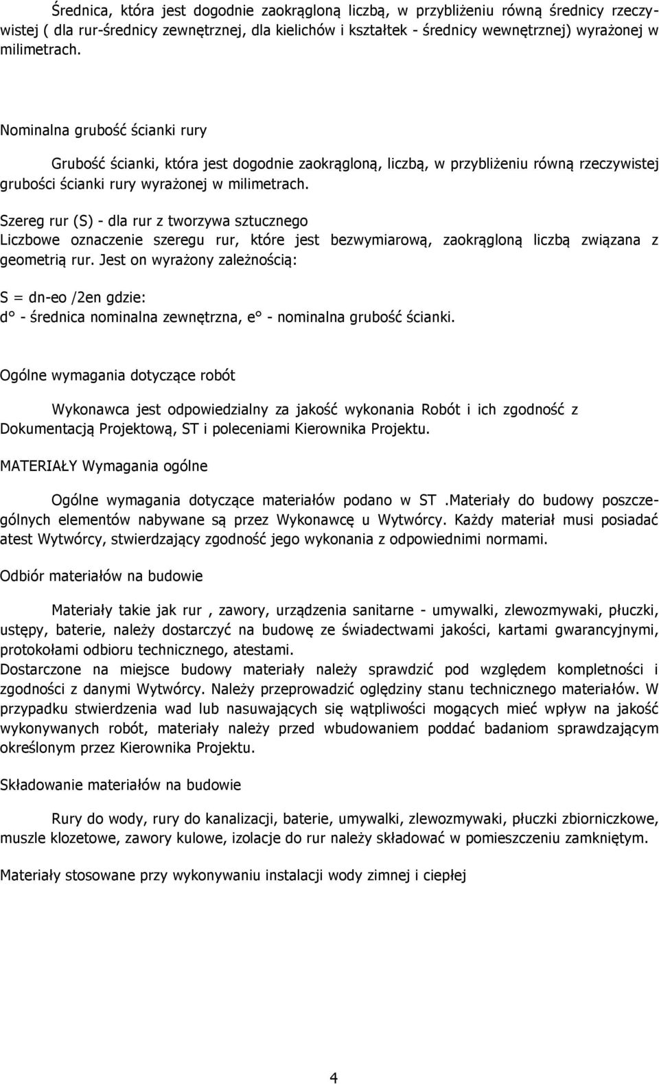 Szereg rur (S) - dla rur z tworzywa sztucznego Liczbowe oznaczenie szeregu rur, które jest bezwymiarową, zaokrągloną liczbą związana z geometrią rur.