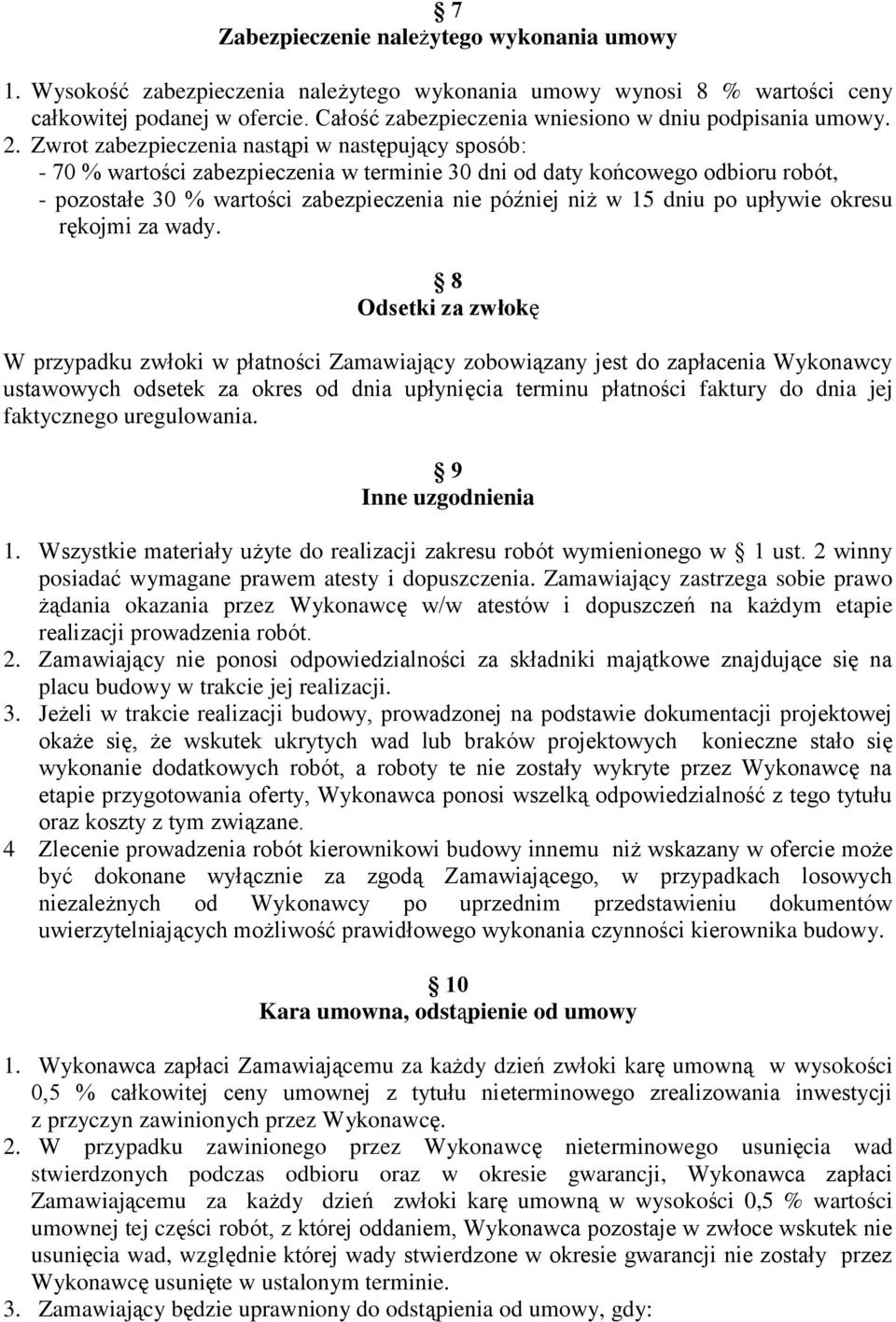 Zwrot zabezpieczenia nastąpi w następujący sposób: - 70 % wartości zabezpieczenia w terminie 30 dni od daty końcowego odbioru robót, - pozostałe 30 % wartości zabezpieczenia nie później niż w 15 dniu