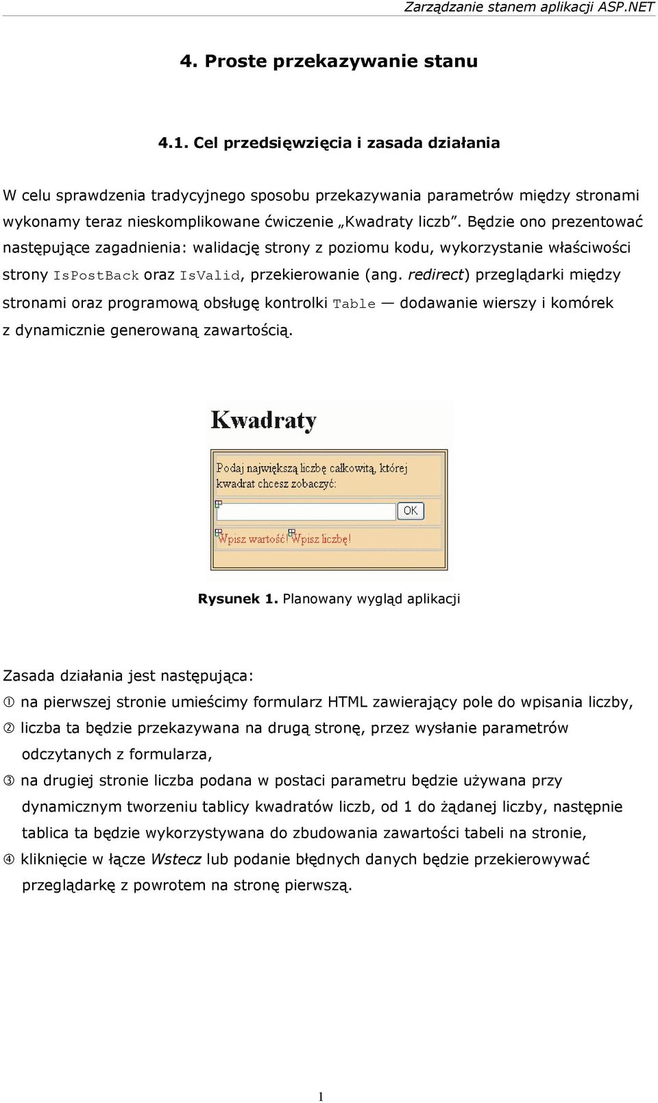 Będzie ono prezentować następujące zagadnienia: walidację strony z poziomu kodu, wykorzystanie właściwości strony IsPostBack oraz IsValid, przekierowanie (ang.