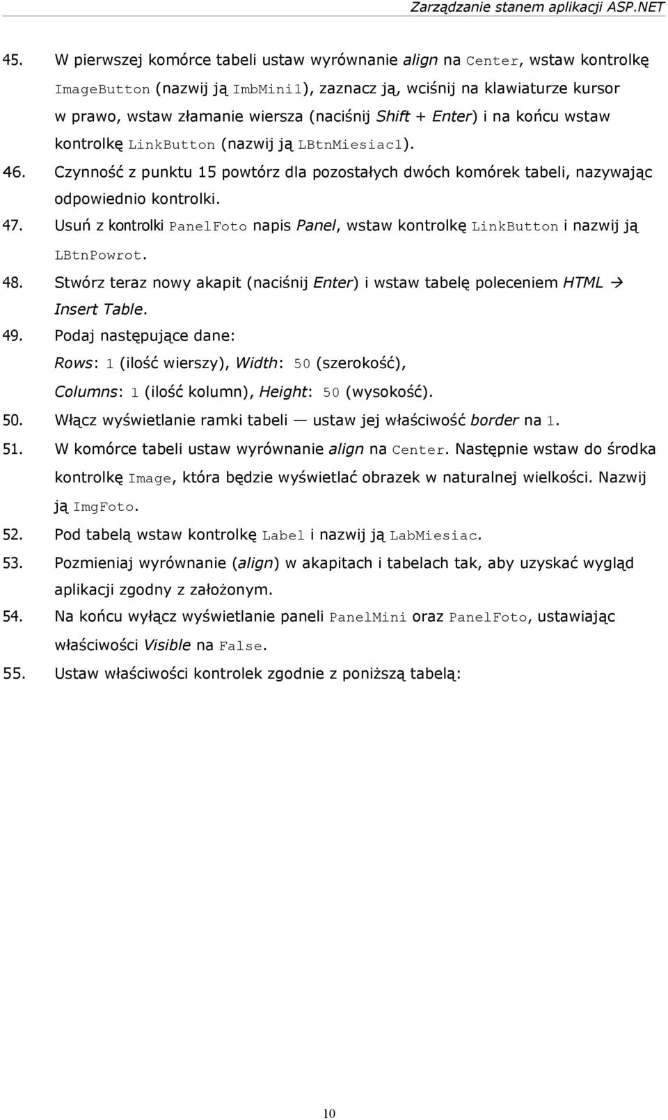 Usuń z kontrolki PanelFoto napis Panel, wstaw kontrolkę LinkButton i nazwij ją LBtnPowrot. 48. Stwórz teraz nowy akapit (naciśnij Enter) i wstaw tabelę poleceniem HTML Insert Table. 49.