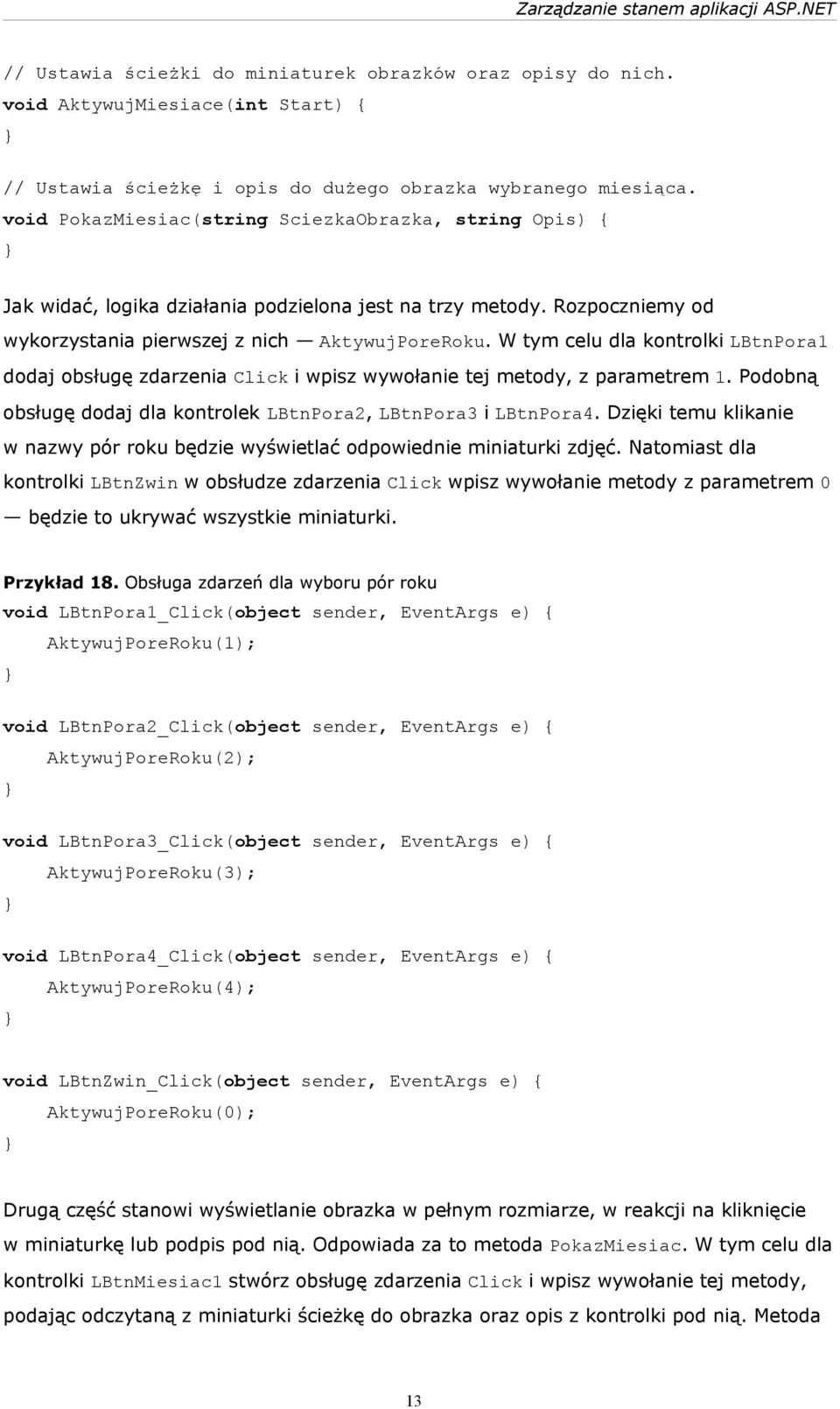 W tym celu dla kontrolki LBtnPora1 dodaj obsługę zdarzenia Click i wpisz wywołanie tej metody, z parametrem 1. Podobną obsługę dodaj dla kontrolek LBtnPora2, LBtnPora3 i LBtnPora4.
