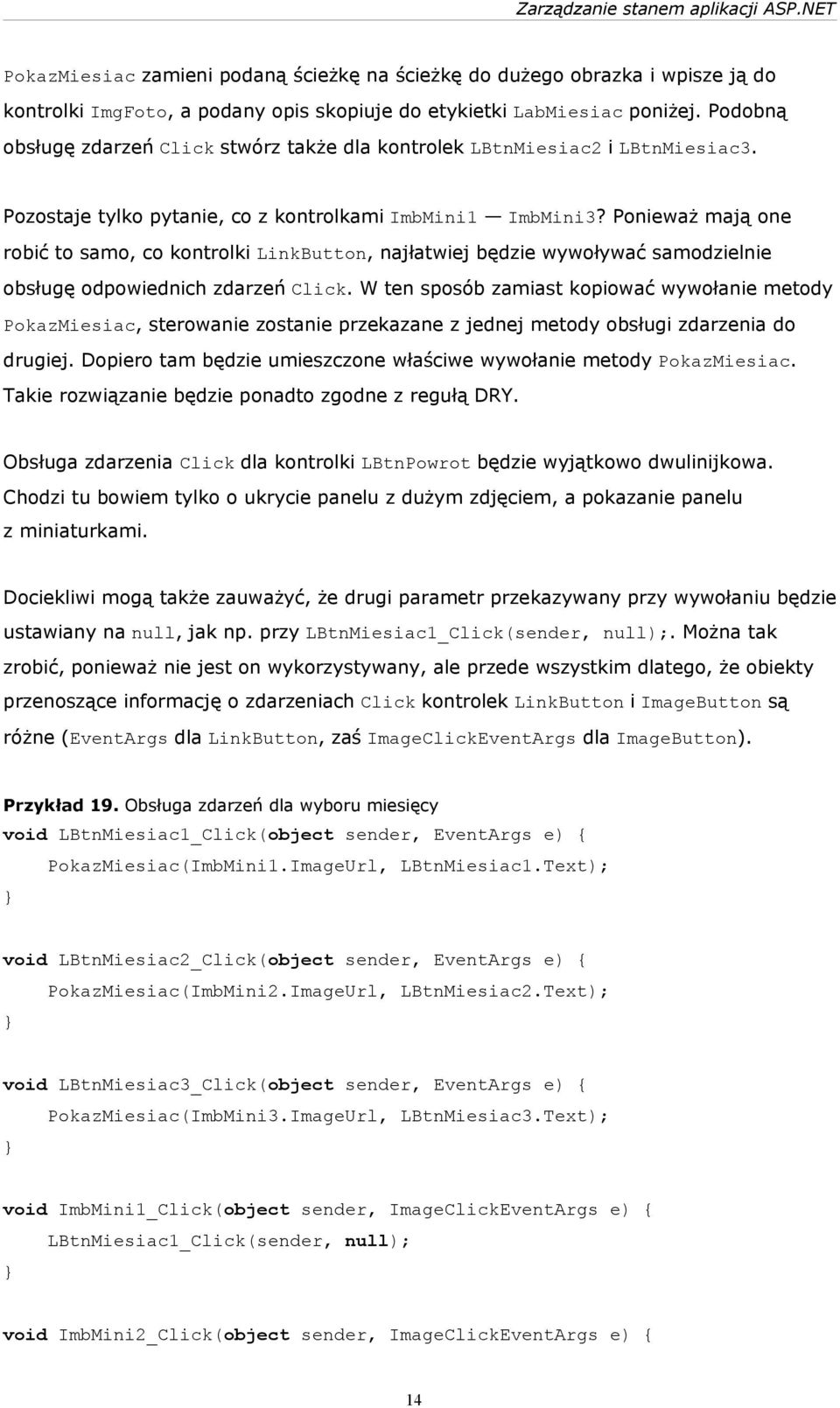 Ponieważ mają one robić to samo, co kontrolki LinkButton, najłatwiej będzie wywoływać samodzielnie obsługę odpowiednich zdarzeń Click.