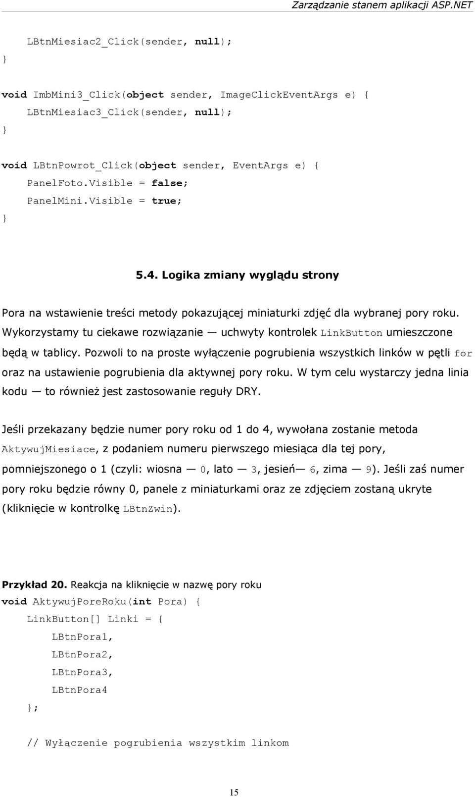 Wykorzystamy tu ciekawe rozwiązanie uchwyty kontrolek LinkButton umieszczone będą w tablicy.